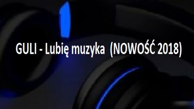 GULI - Lubię muzyka (NOWOŚĆ 2018)